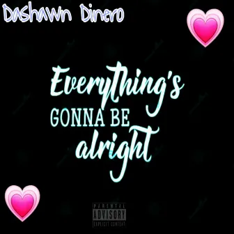 Everything's Gonna Be Alright by Dashawn Dinero