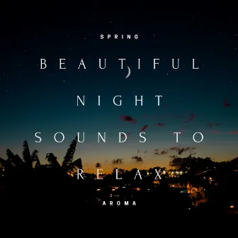 Beautiful Night Sounds to Relax by Spring Aroma