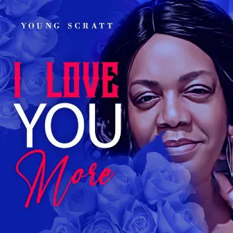 I Love You More (Crystal Hamilton) by Young Scratt