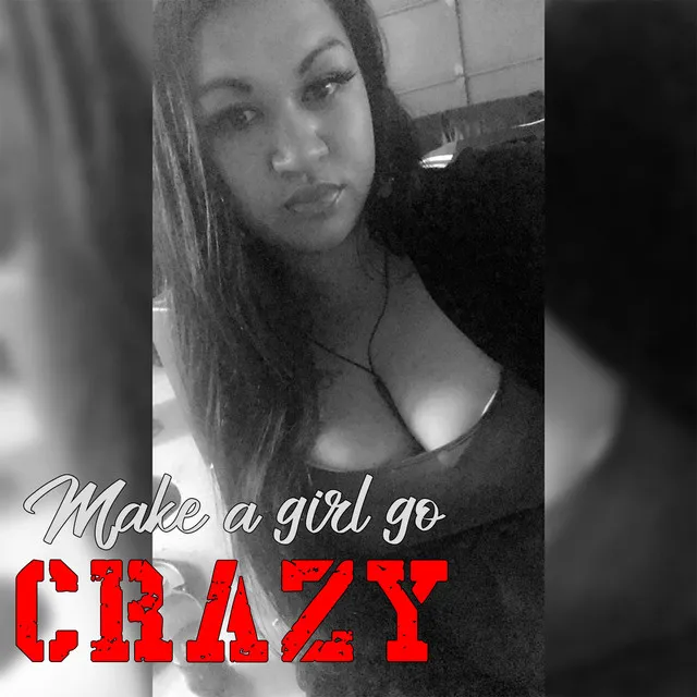 Make a Girl Go Crazy