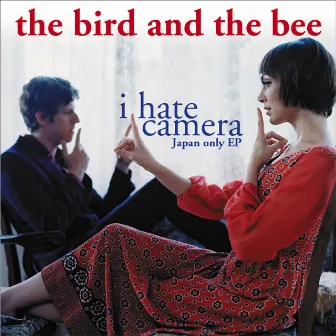 I Hate Camera - Japan-Only EP by the bird and the bee