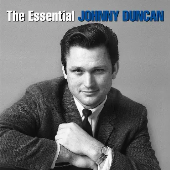 The Essential Johnny Duncan by Johnny Duncan