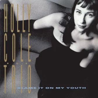 Blame It On My Youth by Holly Cole