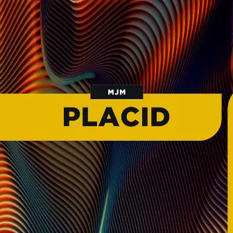 Placid by MJM