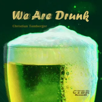 We Are Drunk by Christian Tamberger