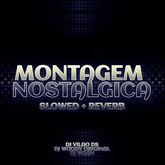 Montagem Nostalgica Slowed + Reverb