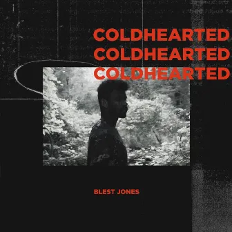 Cold Hearted by Blest Jones