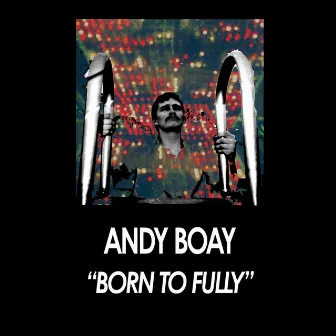 Born To Fully by Andy Boay