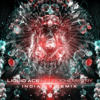 Neurochemistry (Indianix Remix) by Liquid Ace