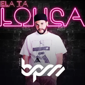 Ela Tá Louca by André BPM