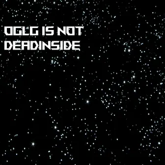 Oglg Is Not Deadinside by OGLG