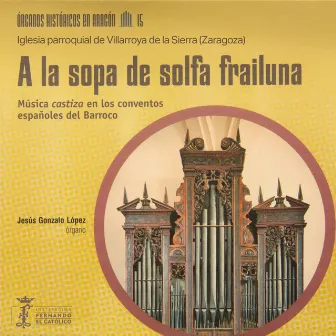 Órganos históricos en Aragón Vol. 15 - a la sopa de solfa frailuna - Música castiza en los conventos españoles del Barroco - Iglesia parroquial de Villarroya de la Sierra (Zaragoza) by Jesús Gonzalo López