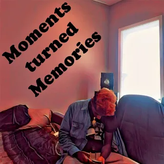 Moments Turned Memories by KP