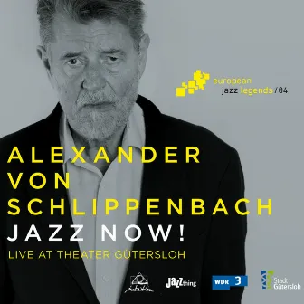 Jazz Now! (Live at Theater Gütersloh) [European Jazz Legends, Vol. 4] by Alexander von Schlippenbach