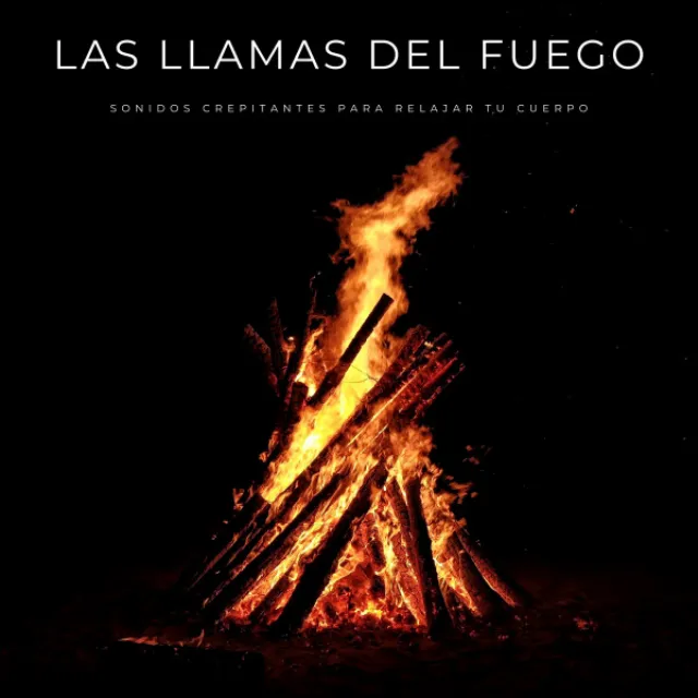 Las Llamas Del Fuego: Sonidos Crepitantes Para Relajar Tu Cuerpo