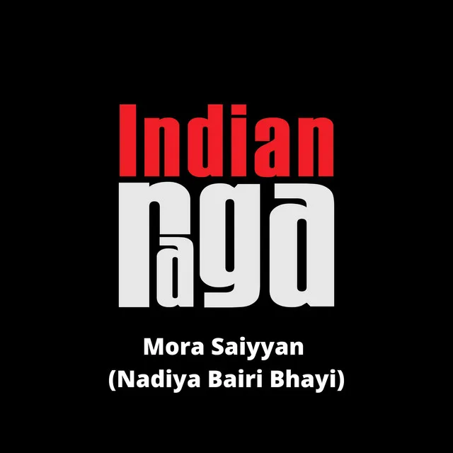 Mora Saiyyan (Nadiya Bairi Bhayi) - Desh - Teen taal