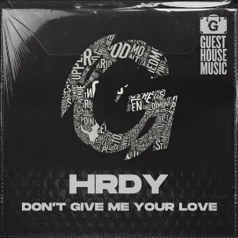 Don't Give Me Your Love by HRDY