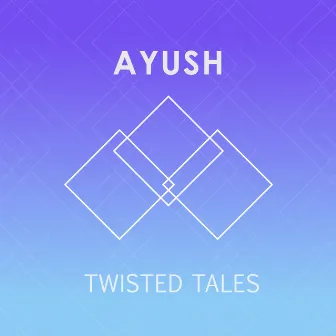 Twisted Tales - Single by Ayush