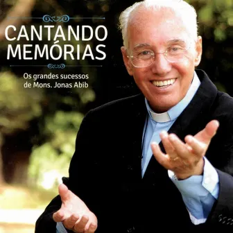 Cantando Memorias by Monsenhor Jonas Abib