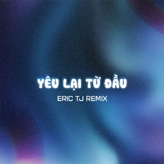 Yêu Lại Từ Đầu (Eric TJ Remix) by Eric TJ