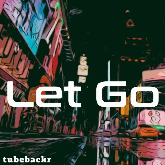 Let Go by tubebackr