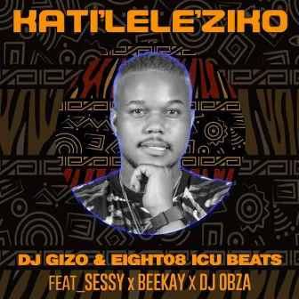 Katileleziko (feat. Sessy, BeeKay, DJ Obza) by Dj Gizo