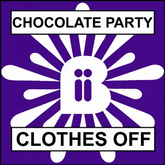 We Don't Have To Take Our Clothes Off by Chocolate Party