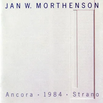 Mortheson: Ancora, 1984 & Strano by Jan Wilhelm Morthenson