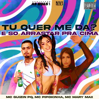 Tu Quer Me Dá? É So Arrastar pra Cima by Mc Mary Maii