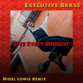 Live Every Moment [Remix] by Executive Brass