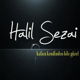 Kafası Kendinden Bile Güzel by Halil Sezai