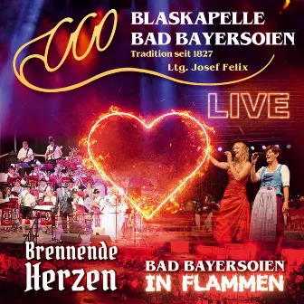 Bad Bayersoien in Flammen - Brennende Herzen - Live - LTG. Josef Felix by Blaskapelle Bad Bayersoien