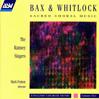 Bax / Whitlock: Sacred Choral Music by The Ramsey Singers