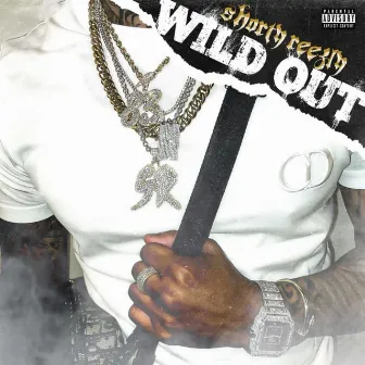 Wild Out by Shorty Reezly