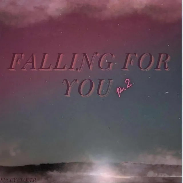 Falling for you - P2