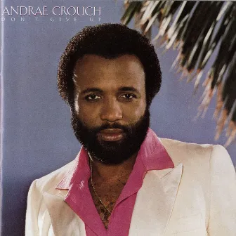 Don't Give Up by Andrae Crouch & The Disciples