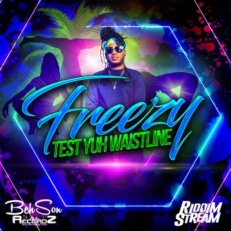 Test Yuh Waistline by Freezy