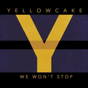 We Won't Stop by Yellowcake