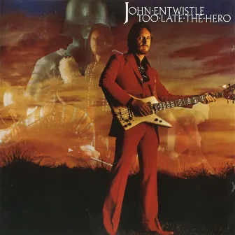 Too Late the Hero (Deluxe Edition) by John Entwistle