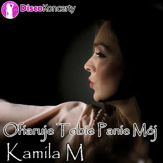 Ofiaruje Tobie panie mój (Radio Edit) by Kamila M