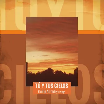 Tú y Tus Cielos by Guille Airoldi y el viaje