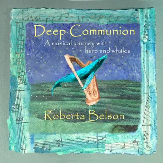 Deep Communion, A musical journey with harp and whales by Roberta Belson