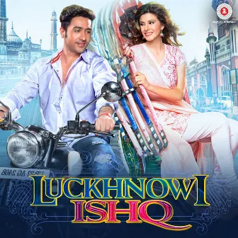 Luckhnowi Ishq (Original Motion Picture Soundtrack) by Raaj Aashoo