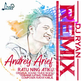 Ratu Ning Atiku (Original Soundtrack Novel Terbawa Hatimu Terbang) [DJ Ryan Remix] by Andrey Arief