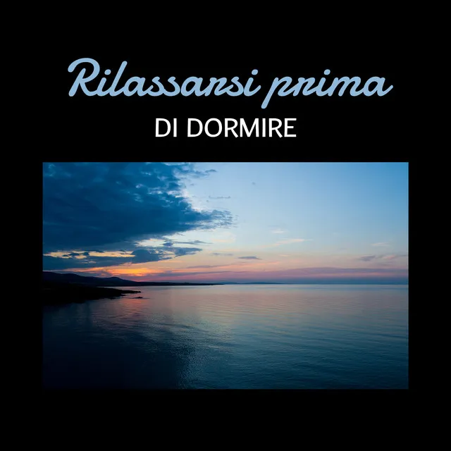 Rilassarsi prima di dormire - La migliore musica di sonno, Suoni della natura per calmarsi e addormentarsi