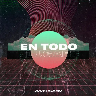 En Todo Lugar by Jochi Alamo