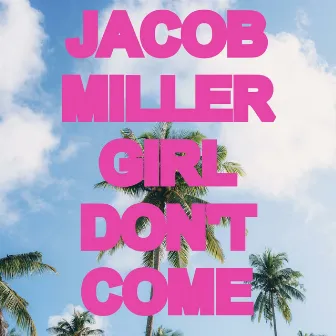 Girl Don't Come by Jacob Miller