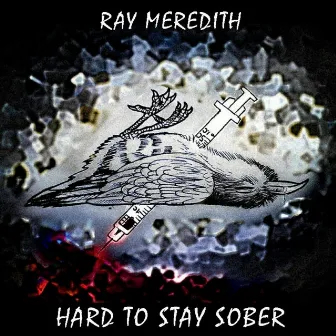 Hard to Stay Sober by Ray Meredith