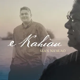 E Kahiau by Sean Na'auao