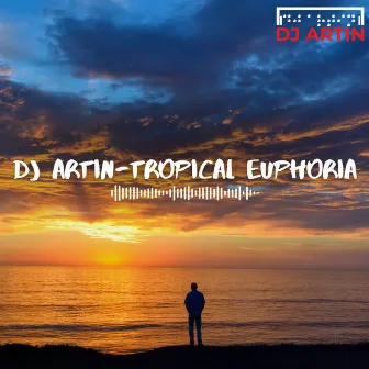 Tropical Euphoria by DJ Artin